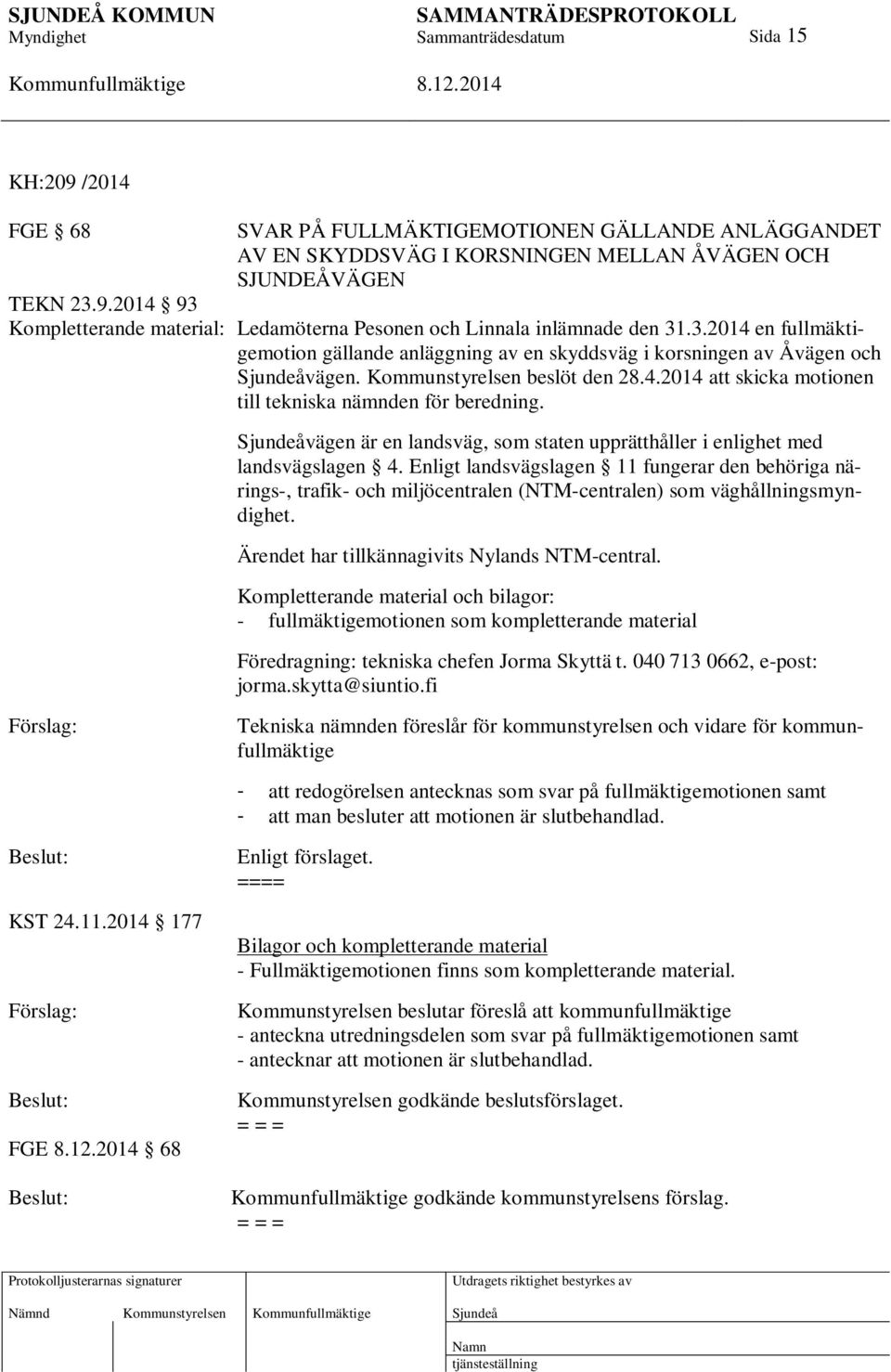 vägen är en landsväg, som staten upprätthåller i enlighet med landsvägslagen 4.