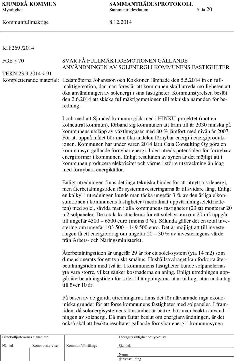 2014 att skicka fullmäktigemotionen till tekniska nämnden för beredning.