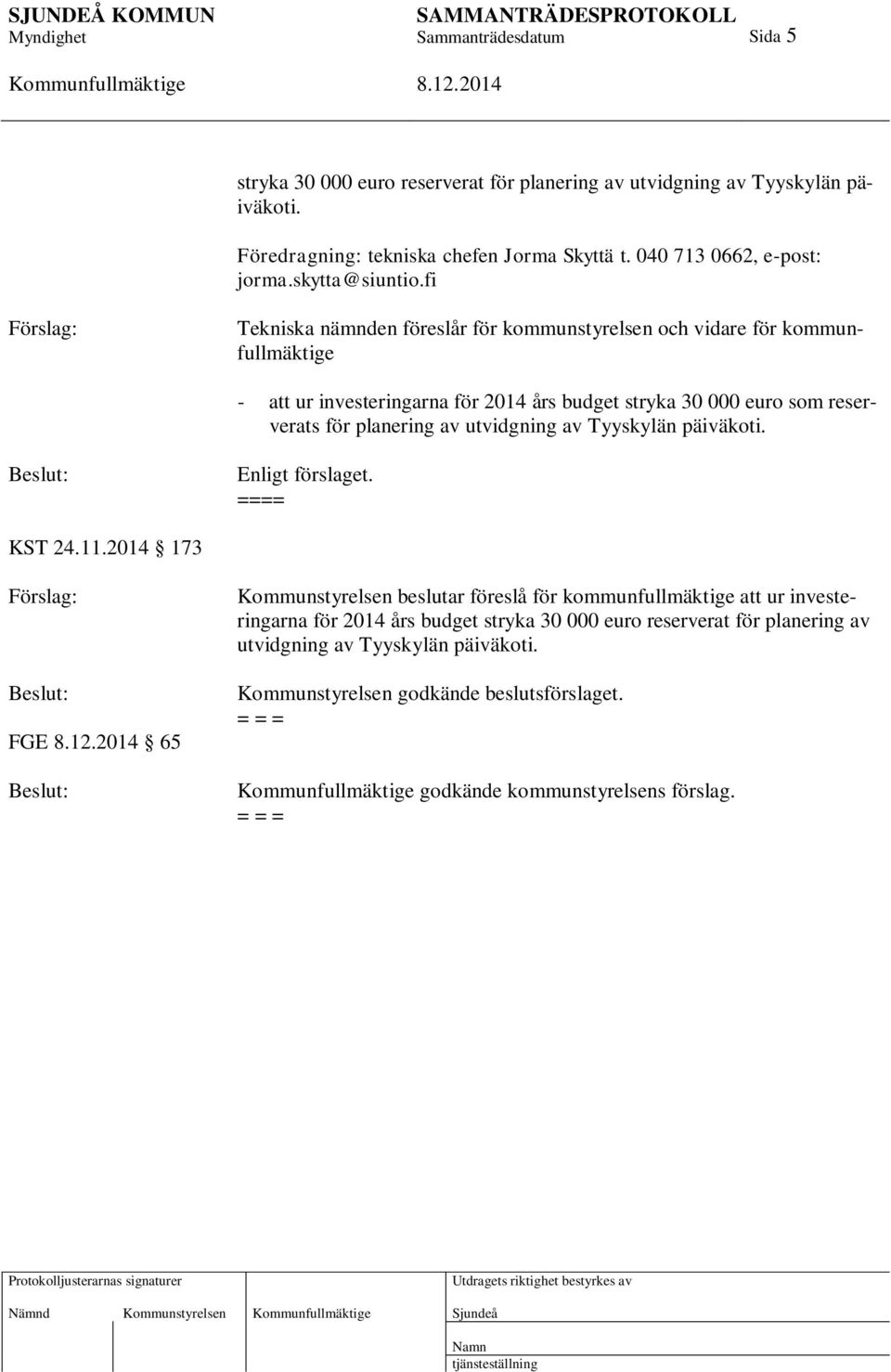 utvidgning av Tyyskylän päiväkoti. Enligt förslaget. ==== KST 24.11.