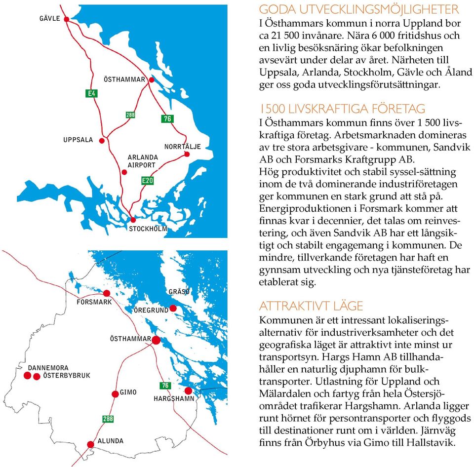 UPPSALA DANNEMORA ÖSTERBYBRUK FORSMARK ÖREGRUND ÖSTHAMMAR ALUNDA ARLANDA AIRPORT GIMO STOKHOLM NORRTÄLJE GRÄSÖ HARGSHAMN 1500 LIVSKRAFTIGA FÖRETAG I Östhammars kommun finns över 1 500 livskraftiga