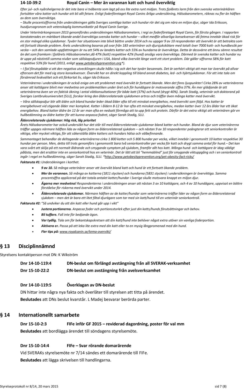 Enligt foderföretaget Royal Canins årliga undersökning, Hälsobarometern, räknas nu fler än hälften av dem som överviktiga.