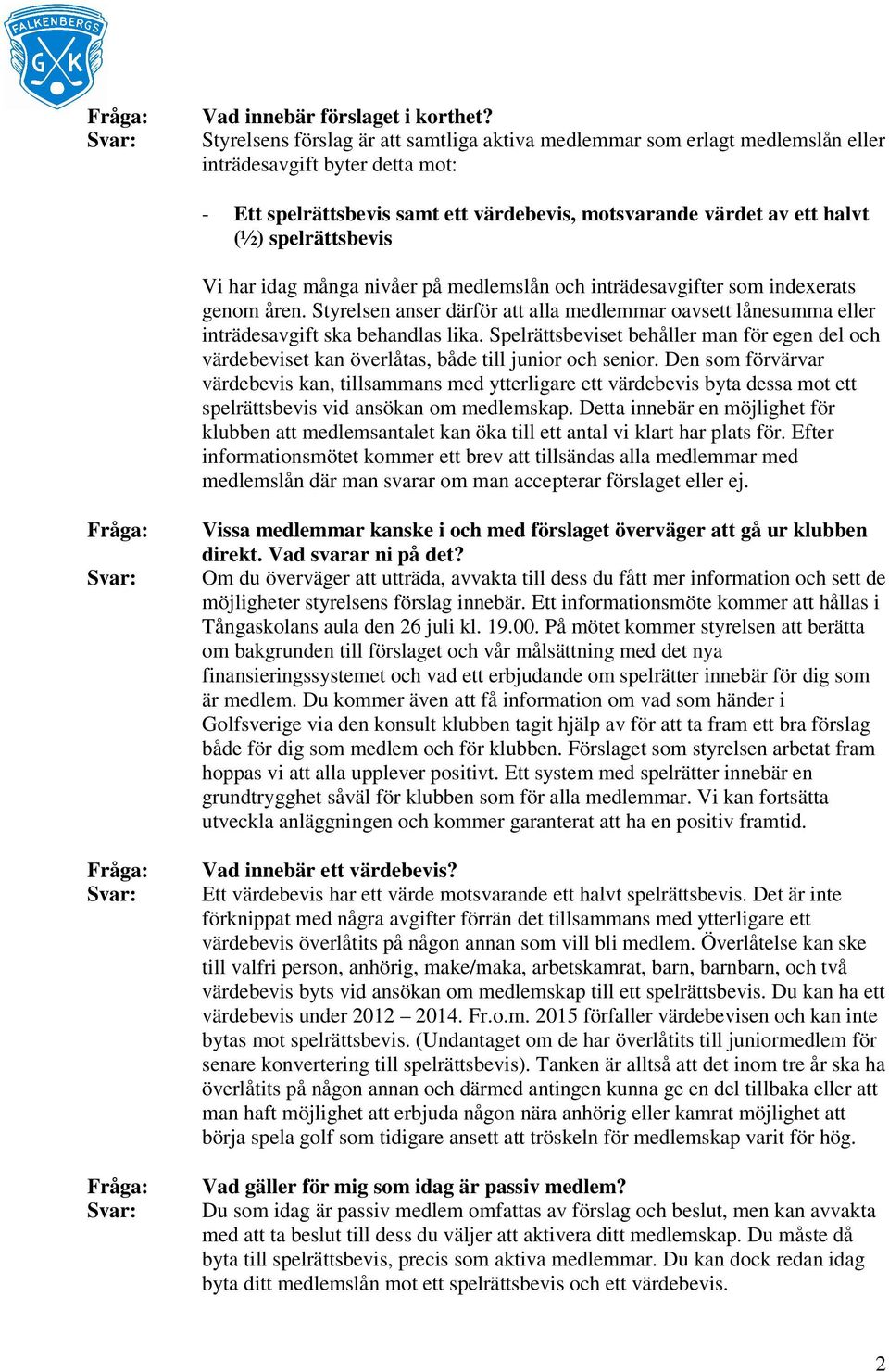 spelrättsbevis Vi har idag många nivåer på medlemslån och inträdesavgifter som indexerats genom åren.