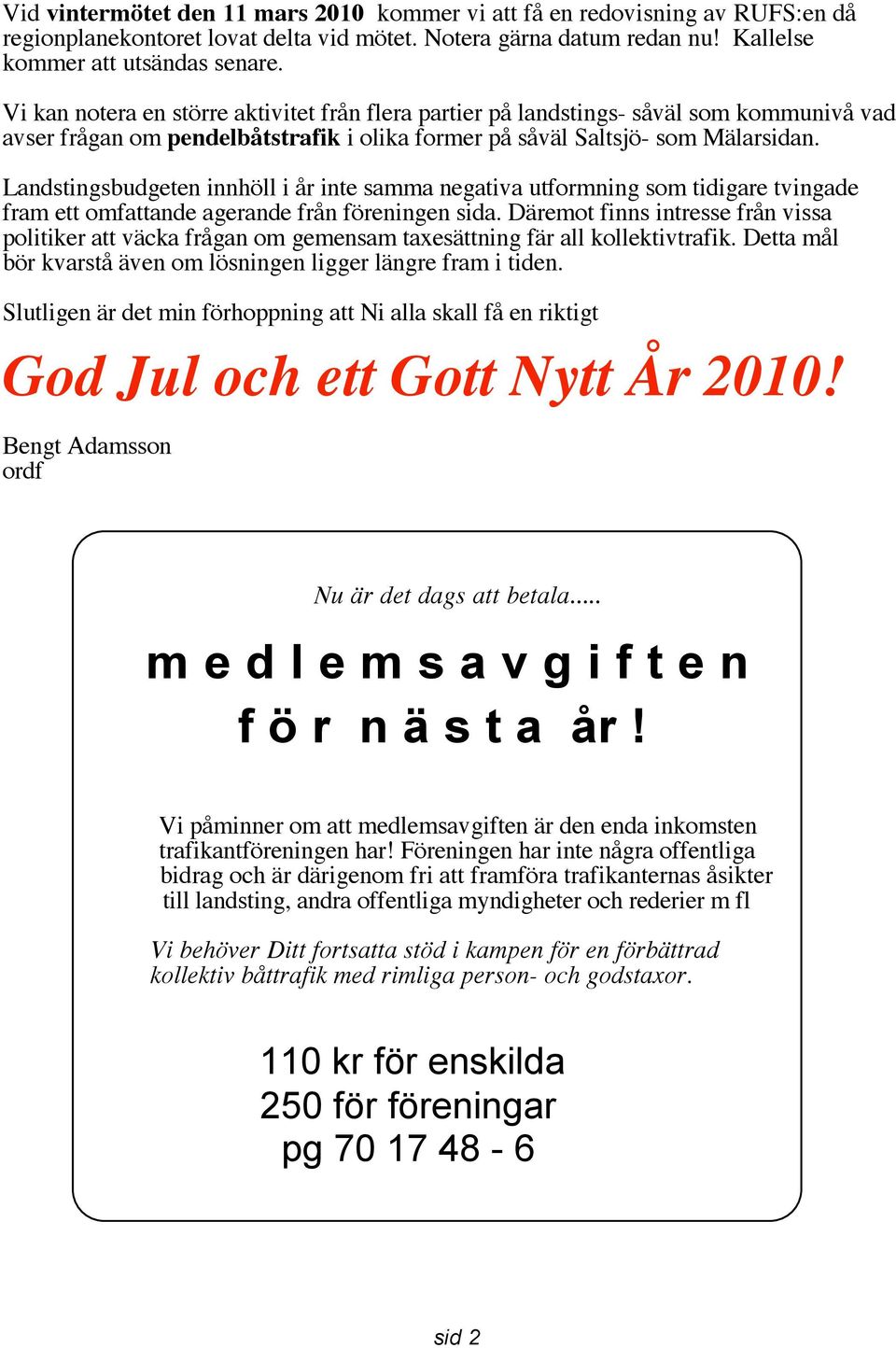 Landstingsbudgeten innhöll i år inte samma negativa utformning som tidigare tvingade fram ett omfattande agerande från föreningen sida.