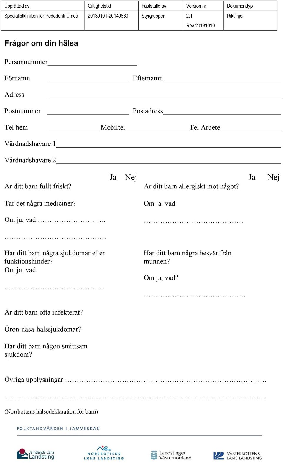 Om ja, vad. Har ditt barn några sjukdomar eller funktionshinder? Om ja, vad Har ditt barn några besvär från munnen? Om ja, vad?. Är ditt barn ofta infekterat?