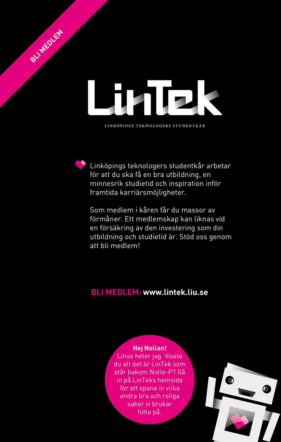 Ett medlemskap kan liknas vid en försäkring av den investering som din utbildning och studietid är. Stöd oss genom att bli medlem!