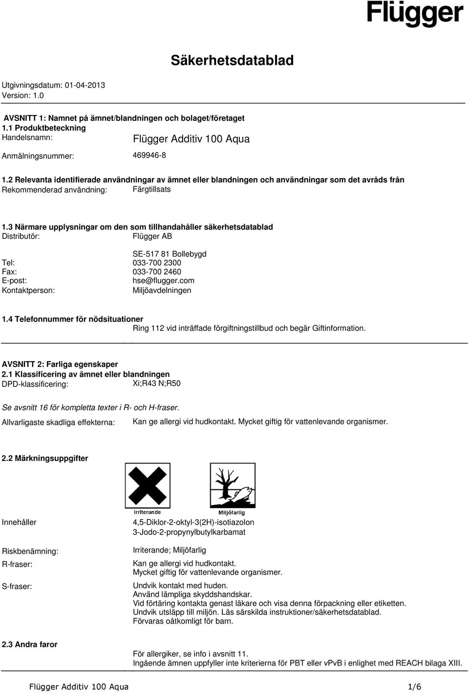 tillhandahåller säkerhetsdatablad Distributör: Flügger AB SE-517 81 Bollebygd Tel: 033-700 2300 Fax: 033-700 2460 E-post: hse@fluggercom Kontaktperson: Miljöavdelningen 14 Telefonnummer för