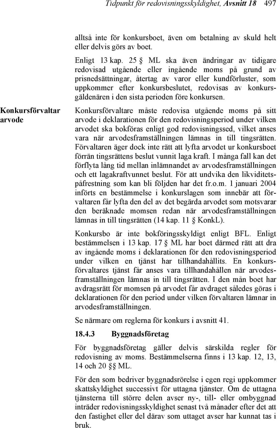 konkursgäldenären i den sista perioden före konkursen.