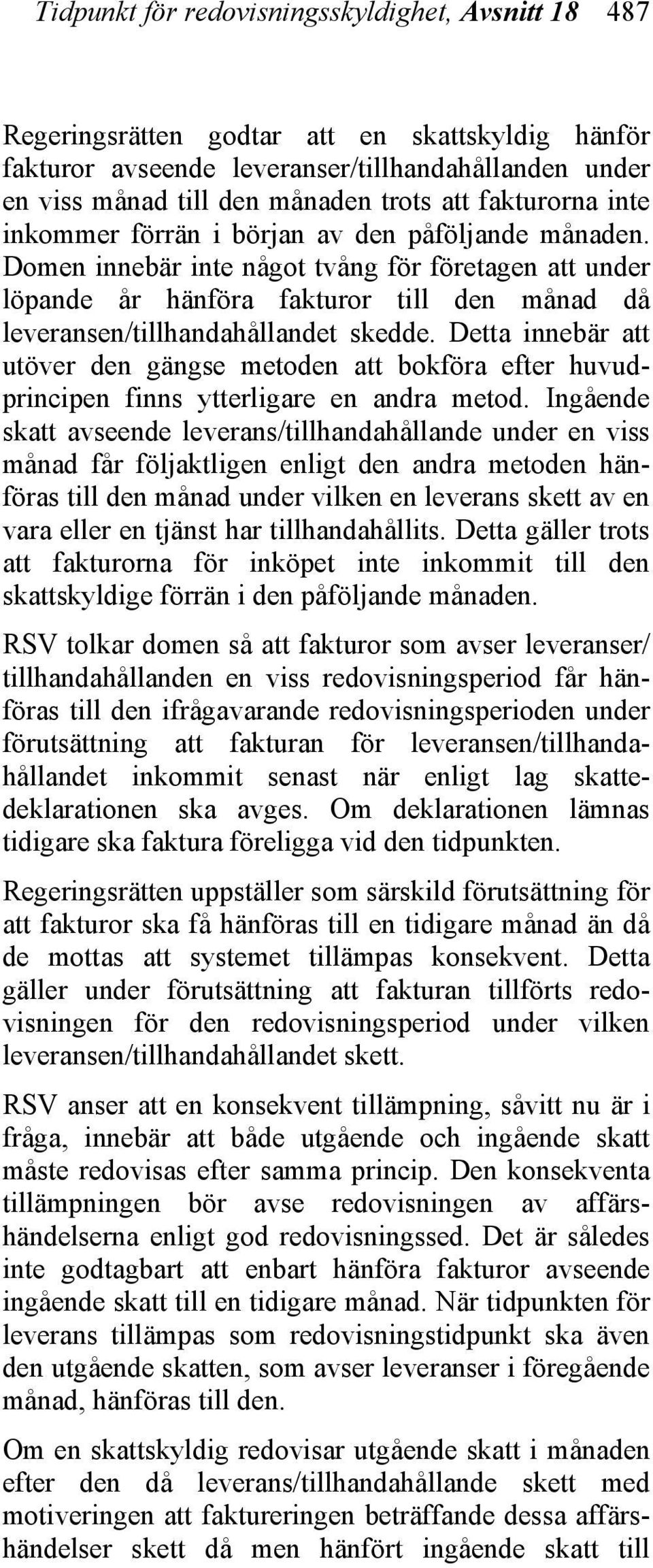 Domen innebär inte något tvång för företagen att under löpande år hänföra fakturor till den månad då leveransen/tillhandahållandet skedde.