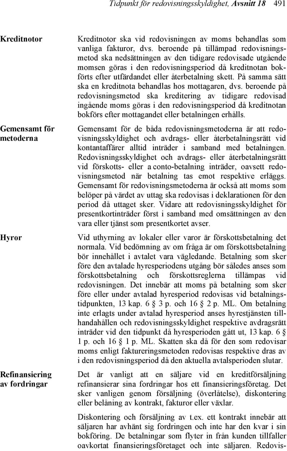 skett. På samma sätt ska en kreditnota behandlas hos mottagaren, dvs.