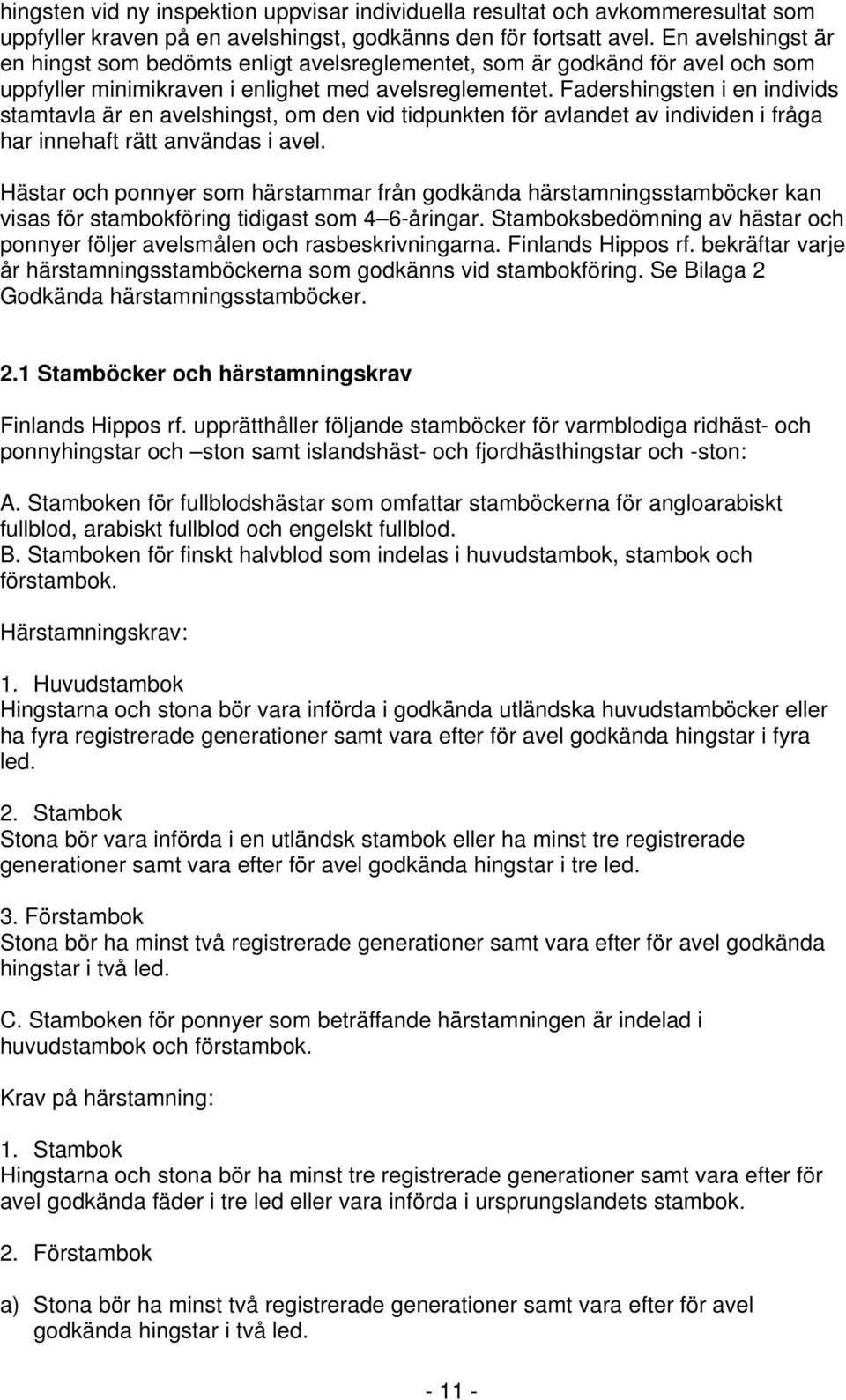 Fadershingsten i en individs stamtavla är en avelshingst, om den vid tidpunkten för avlandet av individen i fråga har innehaft rätt användas i avel.