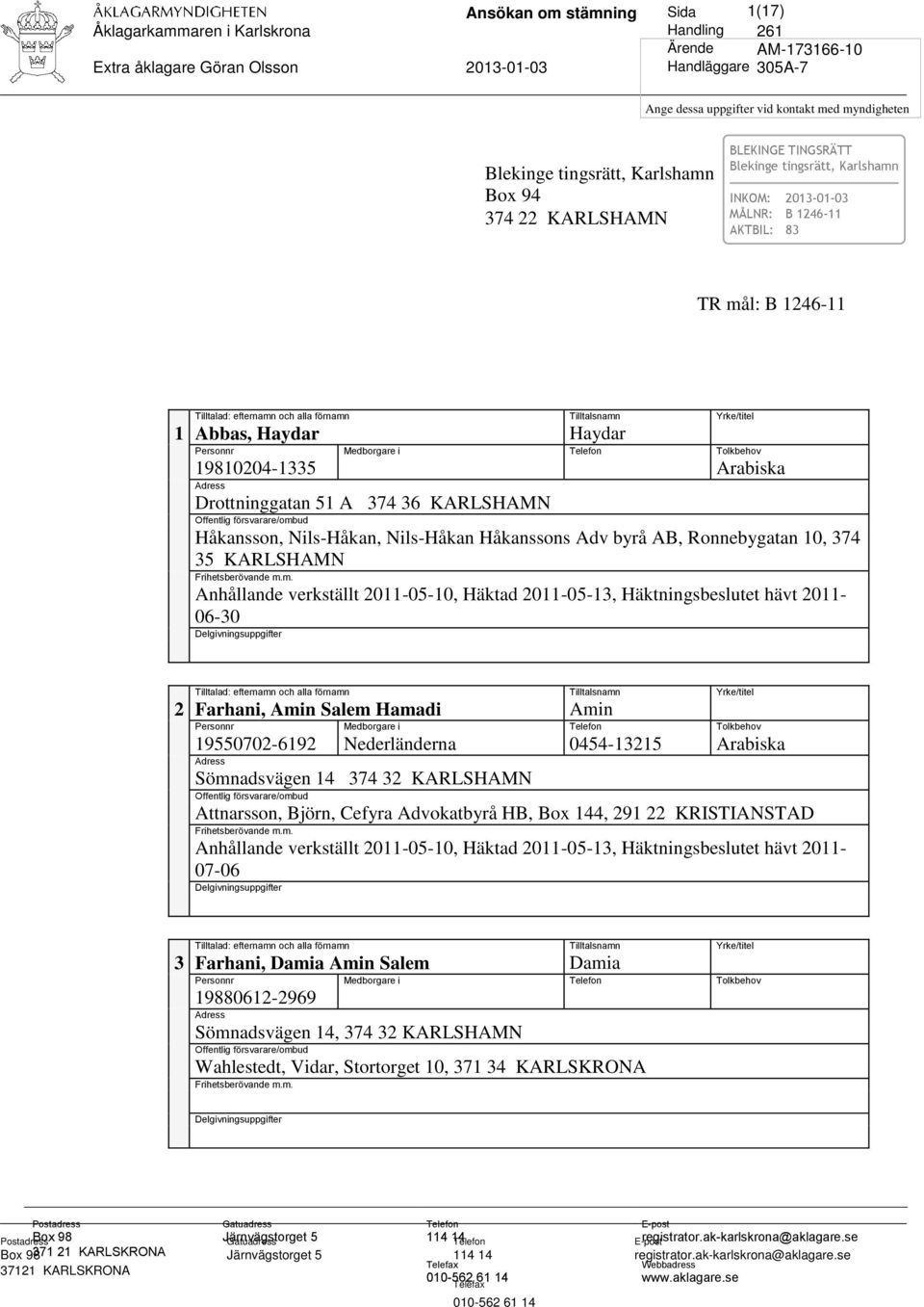 Arabiska Adress Drottninggatan 51 A 374 36 KARLSHAMN Offentlig försvarare/omb