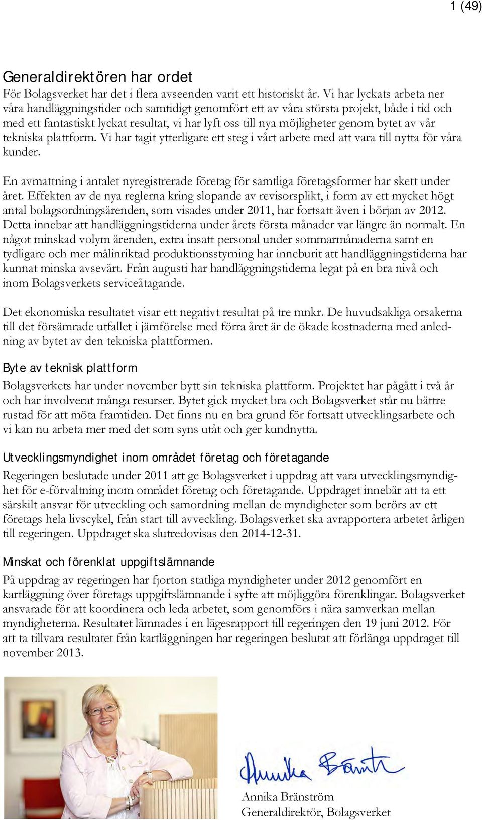 bytet av vår tekniska plattform. Vi har tagit ytterligare ett steg i vårt arbete med att vara till nytta för våra kunder.