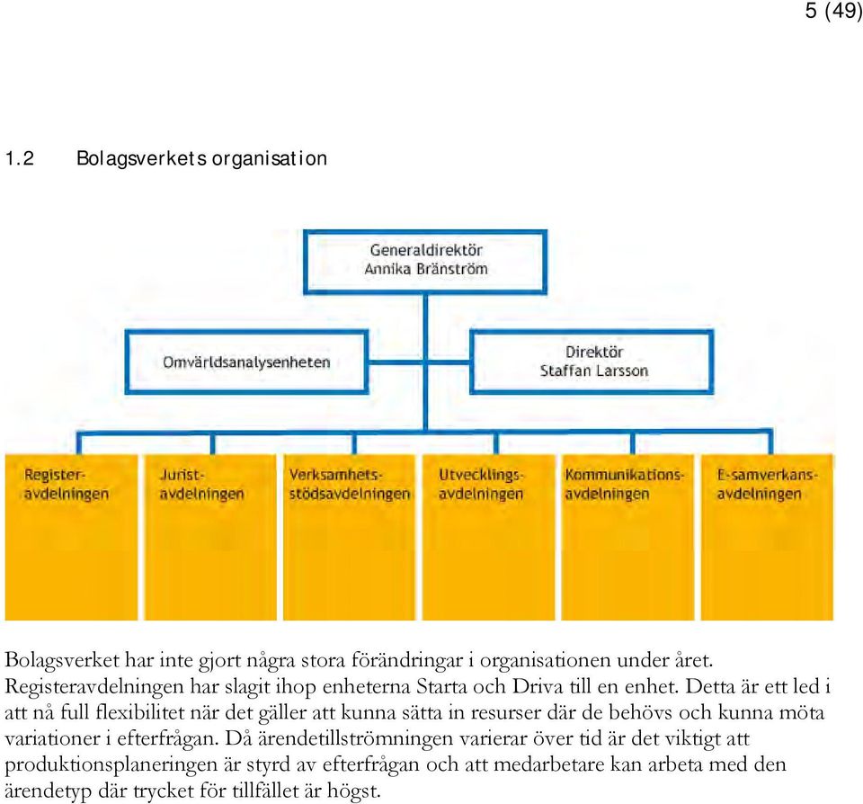 Detta är ett led i att nå full flexibilitet när det gäller att kunna sätta in resurser där de behövs och kunna möta variationer i