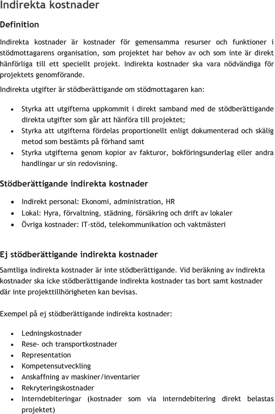 Indirekta utgifter är stödberättigande om stödmottagaren kan: Styrka att utgifterna uppkommit i direkt samband med de stödberättigande direkta utgifter som går att hänföra till projektet; Styrka att
