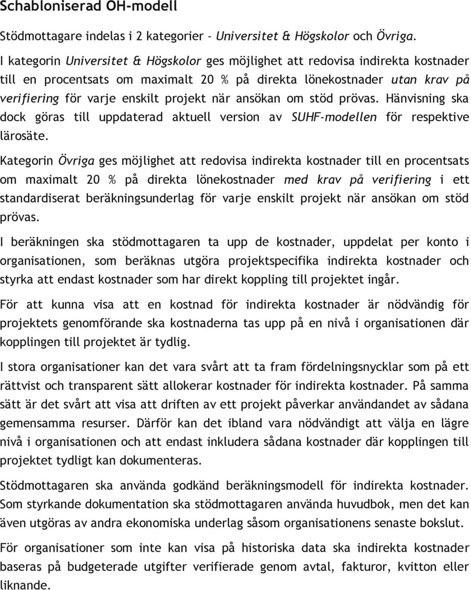 ansökan om stöd prövas. Hänvisning ska dock göras till uppdaterad aktuell version av SUHF-modellen för respektive lärosäte.
