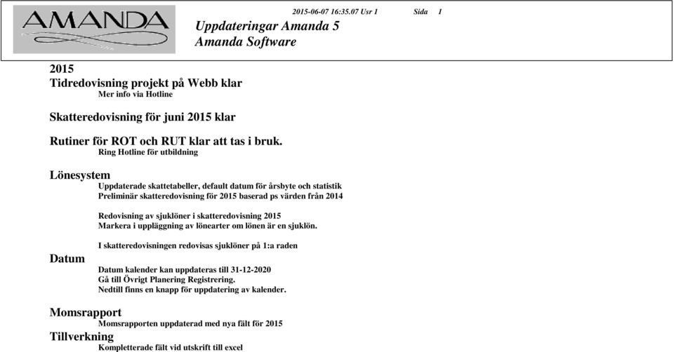 skatteredovisning 2015 Markera i uppläggning av lönearter om lönen är en sjuklön.
