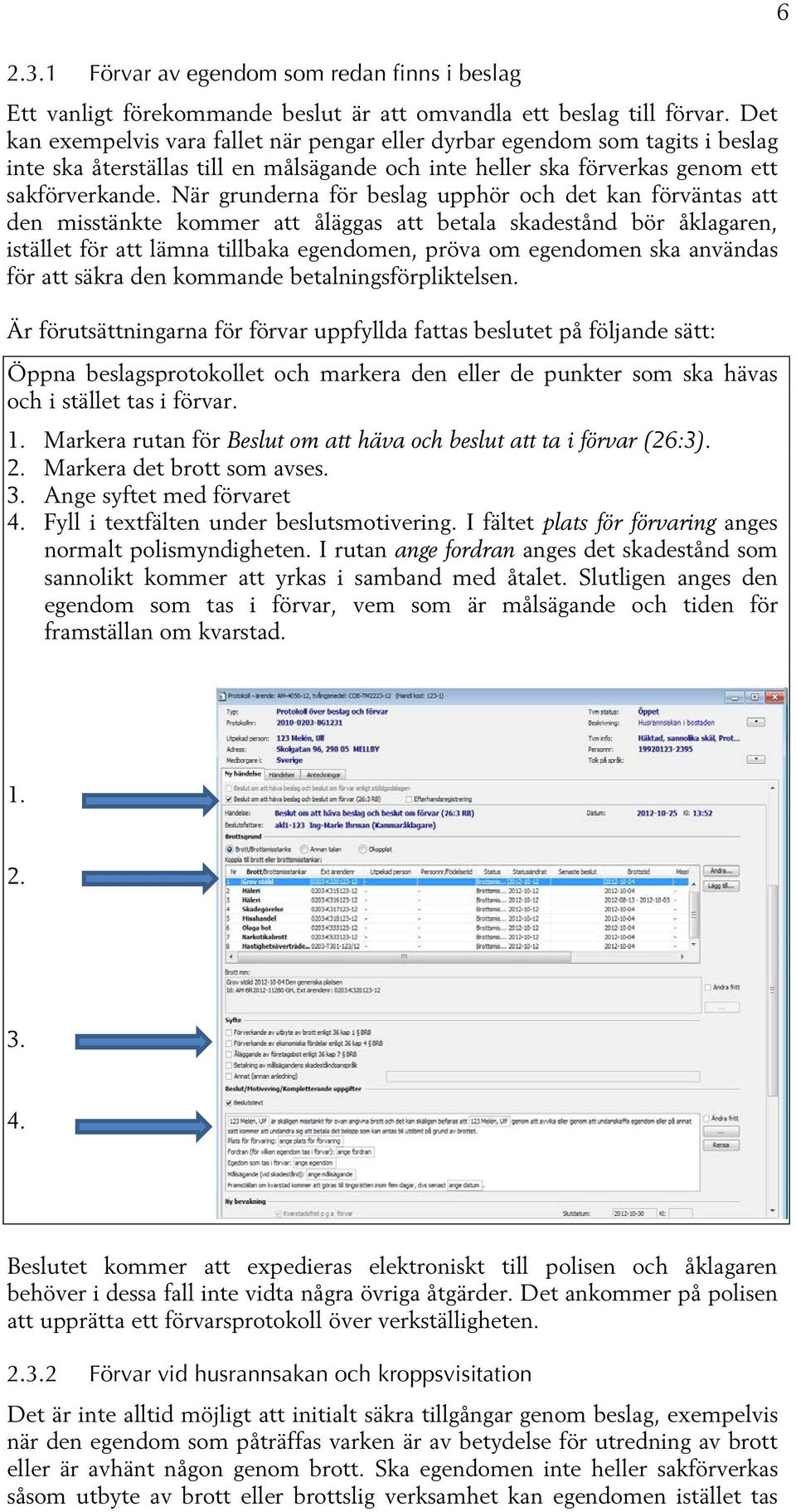 När grunderna för beslag upphör och det kan förväntas att den misstänkte kommer att åläggas att betala skadestånd bör åklagaren, istället för att lämna tillbaka egendomen, pröva om egendomen ska