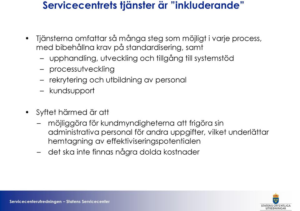 utbildning av personal kundsupport Syftet härmed är att möjliggöra för kundmyndigheterna att frigöra sin administrativa