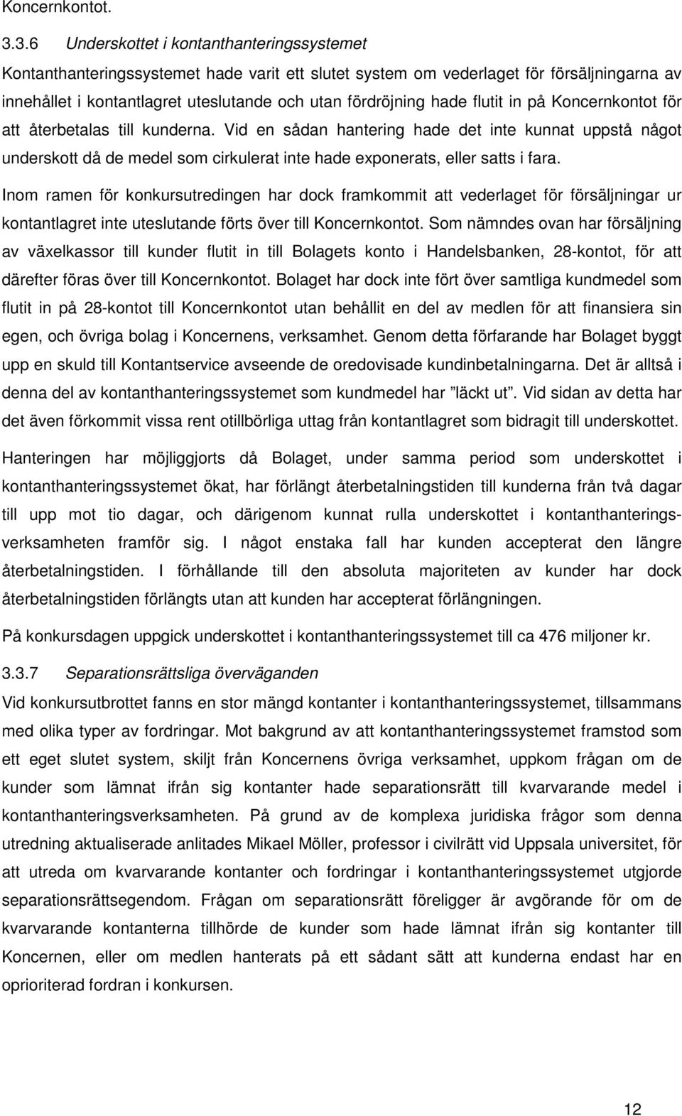 hade flutit in på Koncernkontot för att återbetalas till kunderna.