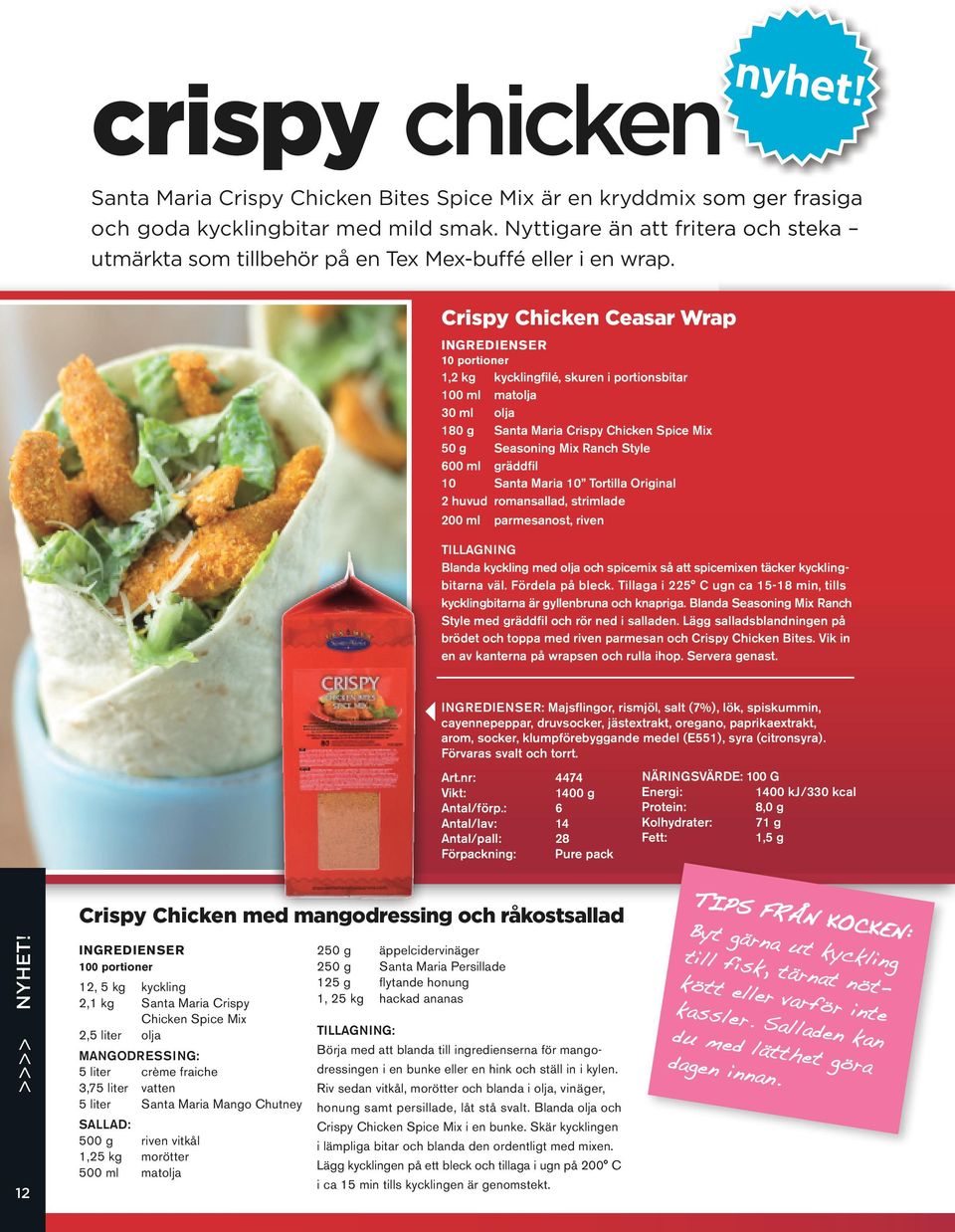 Crispy Chicken Ceasar Wrap Ingredienser 10 portioner 1,2 kg kycklingfilé, skuren i portionsbitar 100 ml matolja 30 ml olja 180 g Santa Maria Crispy Chicken Spice Mix 50 g seasoning Mix Ranch Style