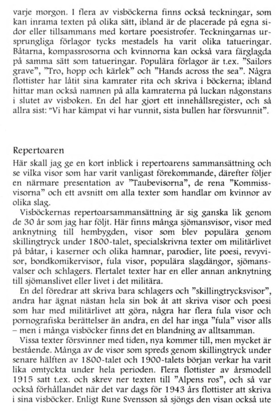 ex. Sailors grave, Tro, hopp och kärlek och Hands across the sea.
