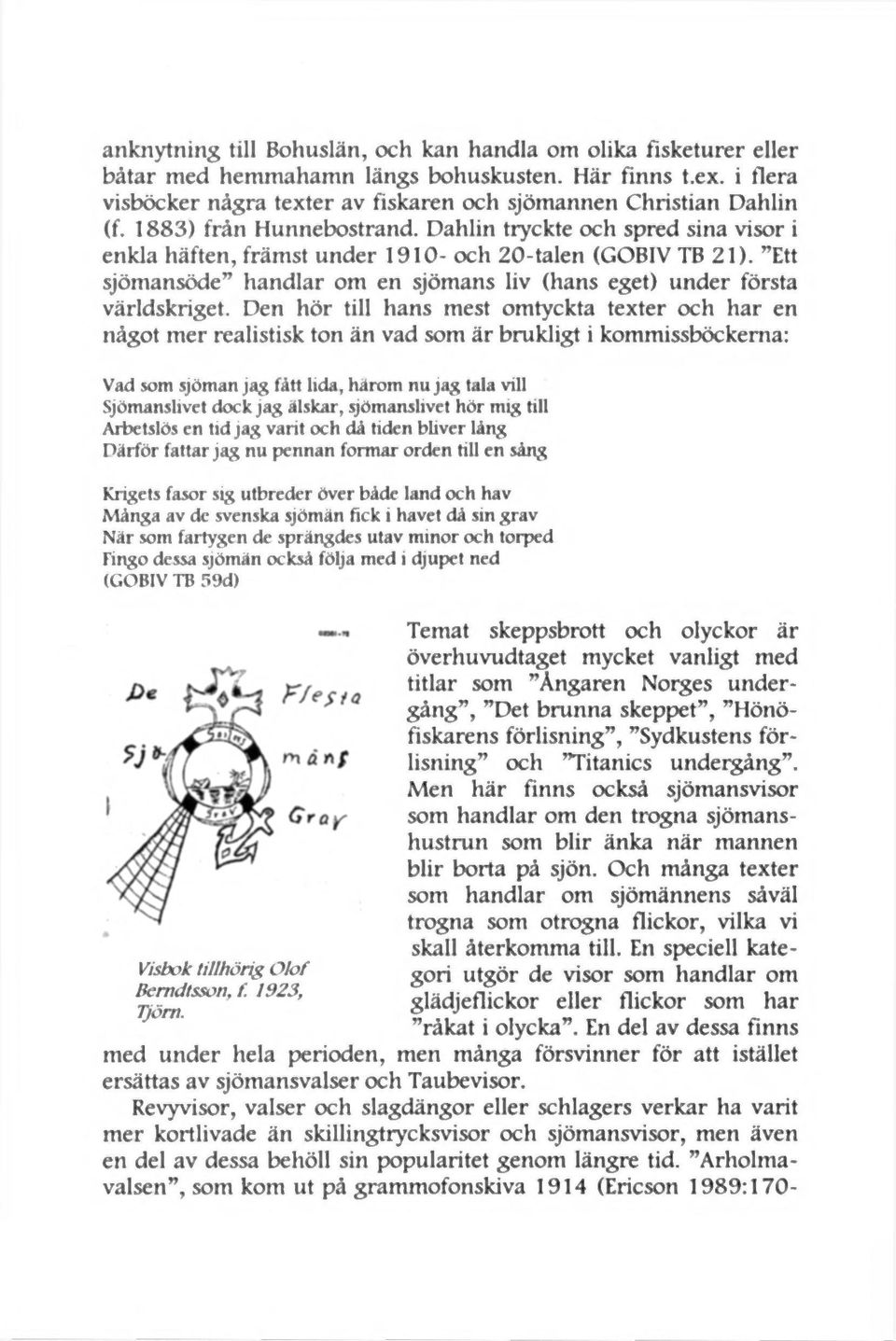 Ett sjömansöde handlar om en sjömans liv (hans eget) under första världskriget.
