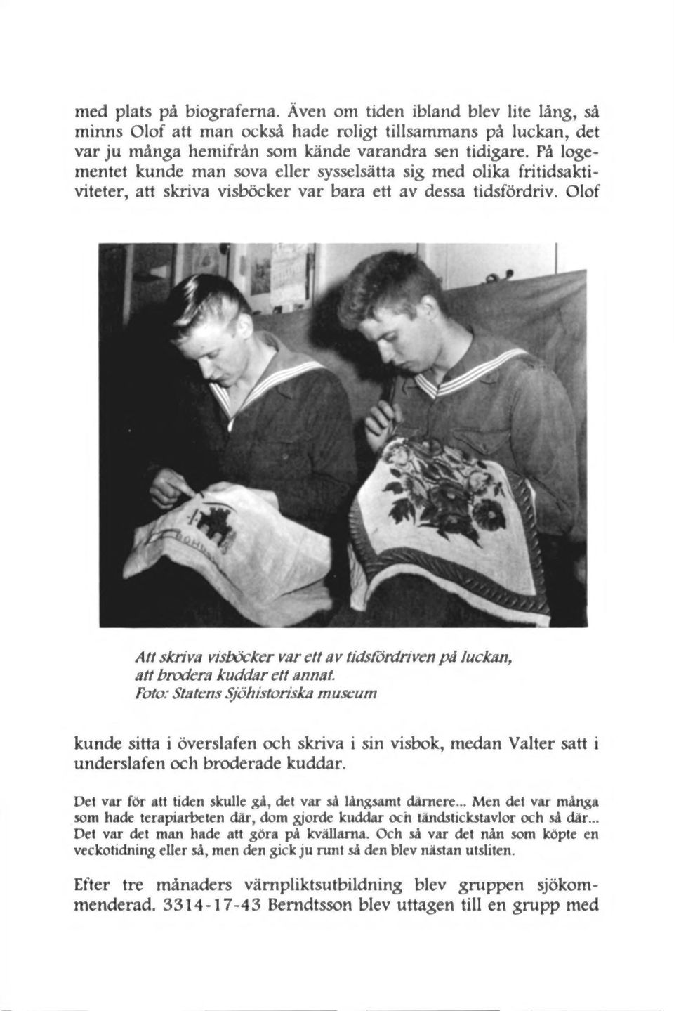 Olof A tt skriva visböcker var ett av tidsfördriven på luckan, att brodera kuddar ett annat.