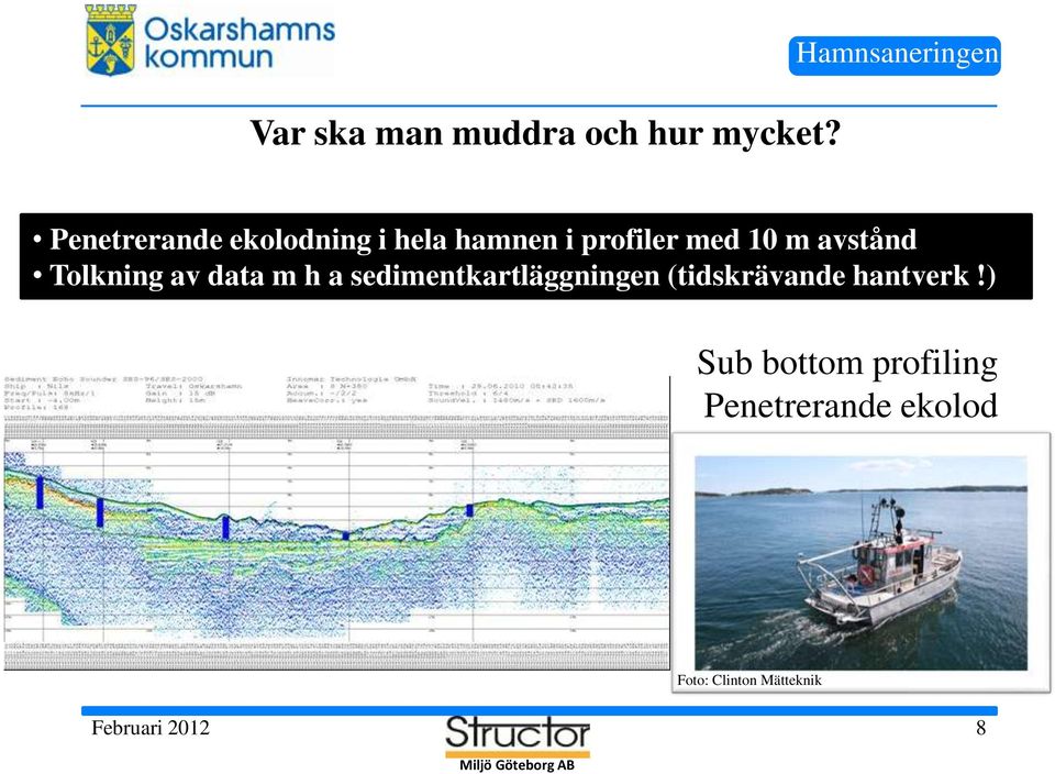 med 10 m avstånd Tolkning av data m h a sedimentkartläggningen