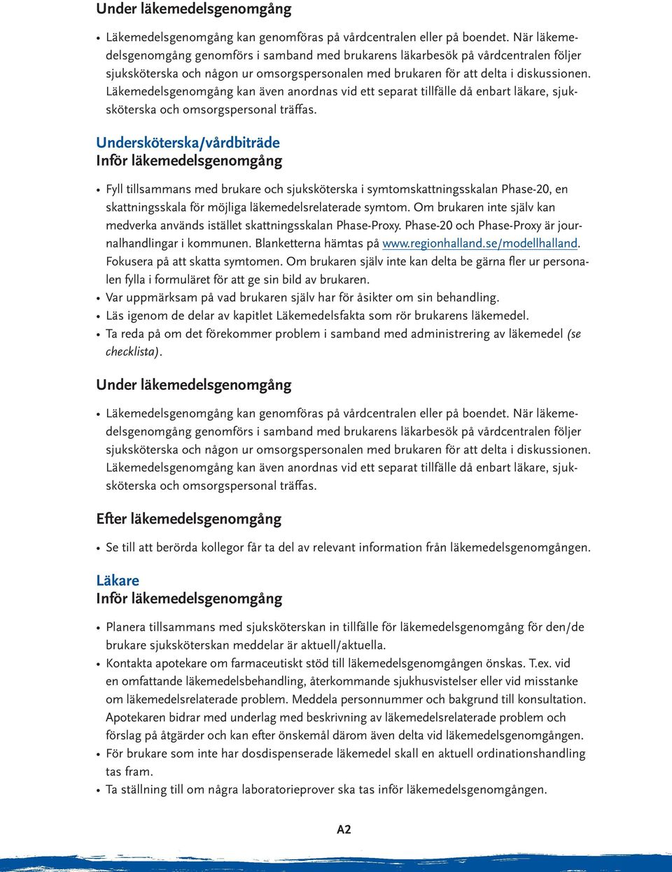 Läkemedelsgenomgång kan även anordnas vid ett separat tillfälle då enbart läkare, sjuksköterska och omsorgspersonal träffas.
