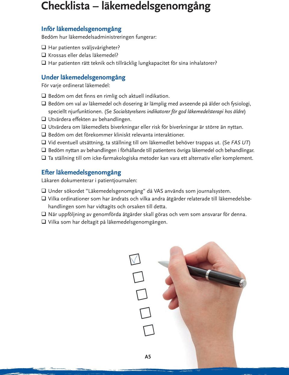Bedöm om val av läkemedel och dosering är lämplig med avseende på ålder och fysiologi, speciellt njurfunktionen.