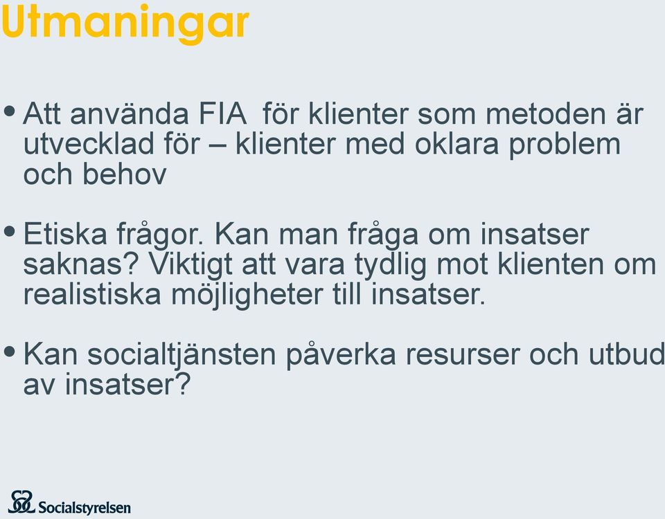 Kan man fråga om insatser saknas?