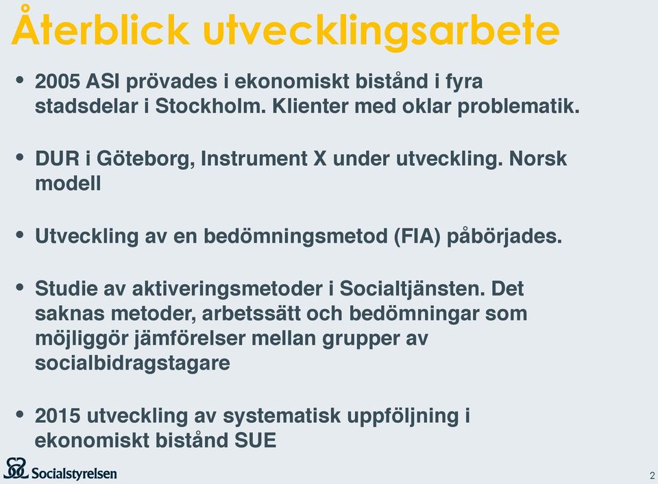 Norsk modell Utveckling av en bedömningsmetod (FIA) påbörjades. Studie av aktiveringsmetoder i Socialtjänsten.