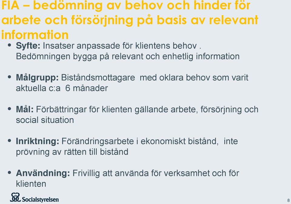 Bedömningen bygga på relevant och enhetlig information Målgrupp: Biståndsmottagare med oklara behov som varit aktuella c:a 6