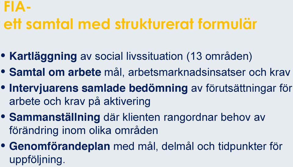 förutsättningar för arbete och krav på aktivering Sammanställning där klienten rangordnar