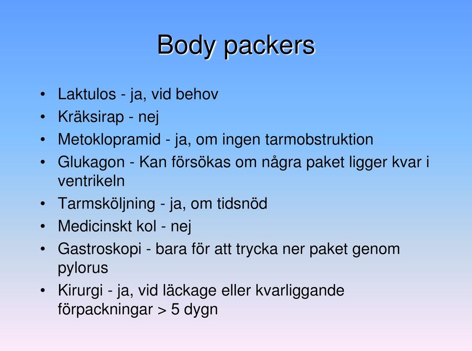 Tarmsköljning - ja, om tidsnöd Medicinskt kol - nej Gastroskopi - bara för att