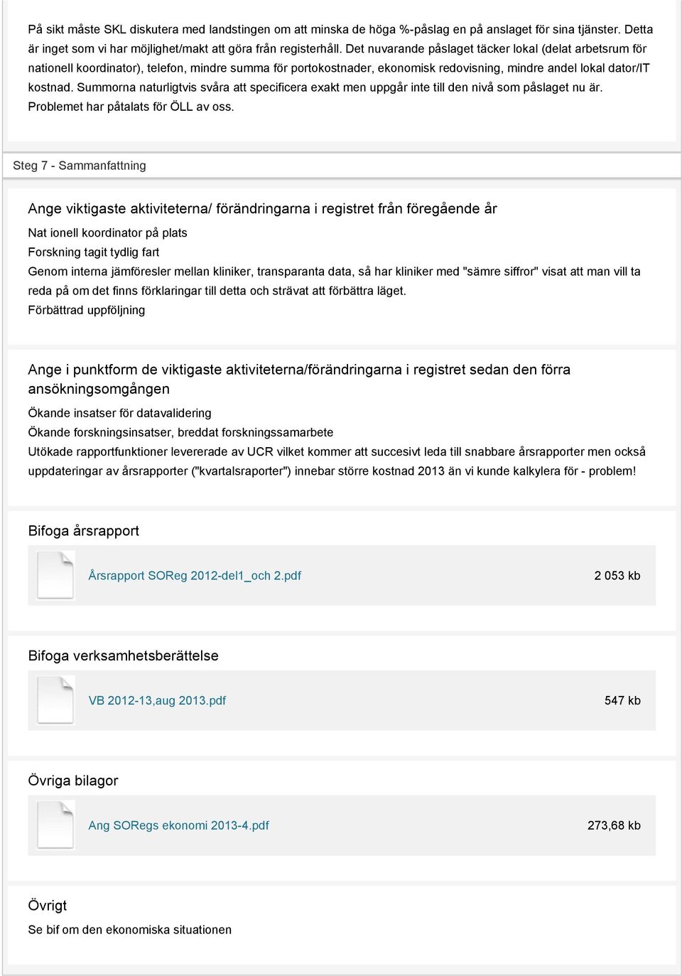 Summorna naturligtvis svåra att specificera exakt men uppgår inte till den nivå som påslaget nu är. Problemet har påtalats för ÖLL av oss.
