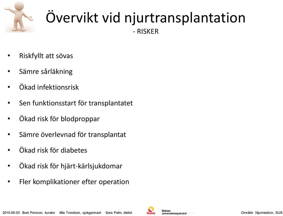 för transplantat Ökad risk för diabetes Ökad risk för hjärt-kärlsjukdomar Fler komplikationer