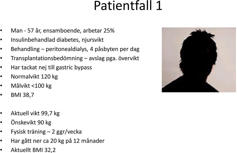 övervikt Har tackat nej till gastric bypass Normalvikt 120 kg Målvikt <100 kg BMI 38,7 Aktuell