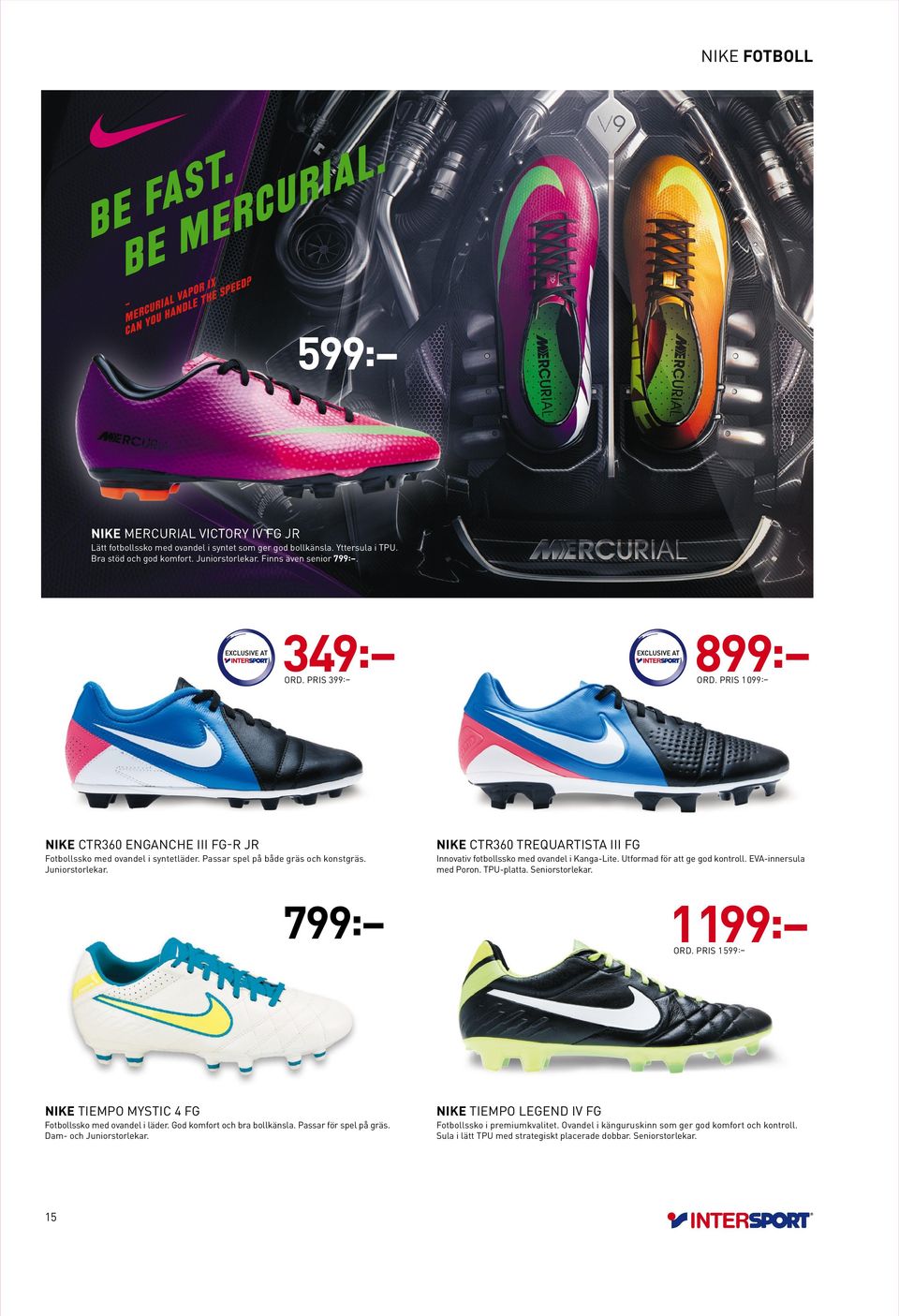 NIKE CTR360 TREQUARTISTA III FG Innovativ fotbollssko med ovandel i Kanga-Lite. Utformad för att ge god kontroll. EVA-innersula med Poron. TPU-platta. Seniorstorlekar. 799: 1199: ORD.