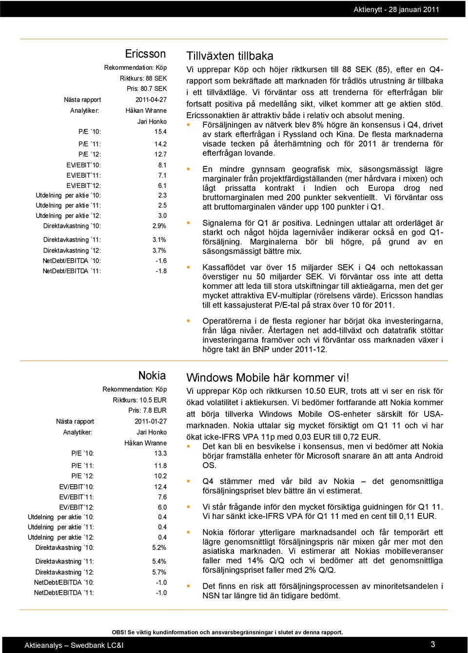 7% NetDebt/EBITDA 10: -1.6 NetDebt/EBITDA 11: -1.