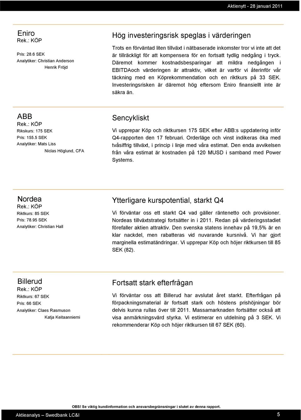 kompensera för en fortsatt tydlig nedgång i tryck.