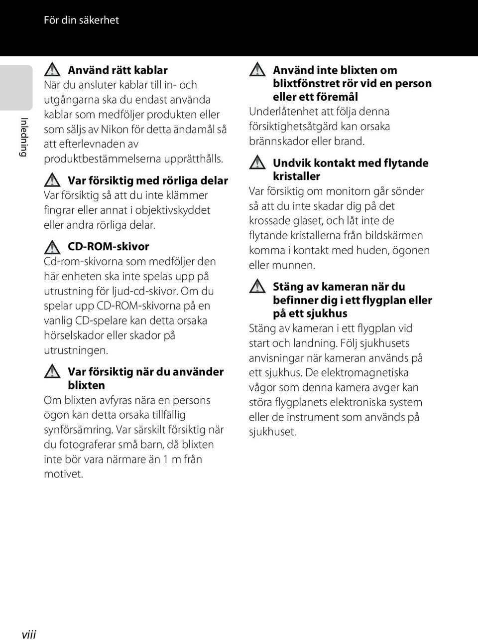 CD-ROM-skivor Cd-rom-skivorna som medföljer den här enheten ska inte spelas upp på utrustning för ljud-cd-skivor.