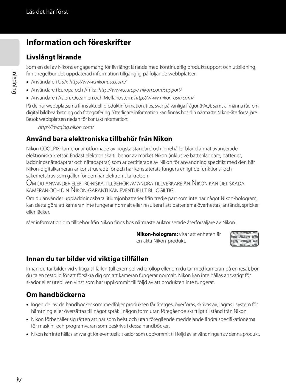 com/support/ Användare i Asien, Oceanien och Mellanöstern: http://www.nikon-asia.