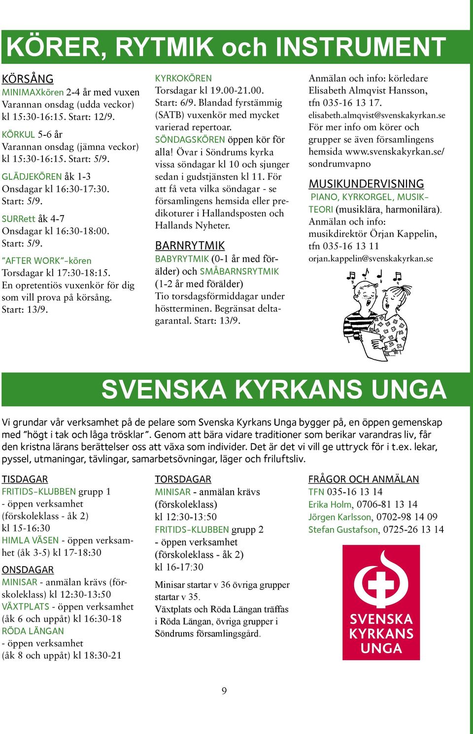 En opretentiös vuxenkör för dig som vill prova på körsång. Start: 13/9. KYRKOKÖREN Torsdagar kl 19.00-21.00. Start: 6/9. Blandad fyrstämmig (SATB) vuxenkör med mycket varierad repertoar.