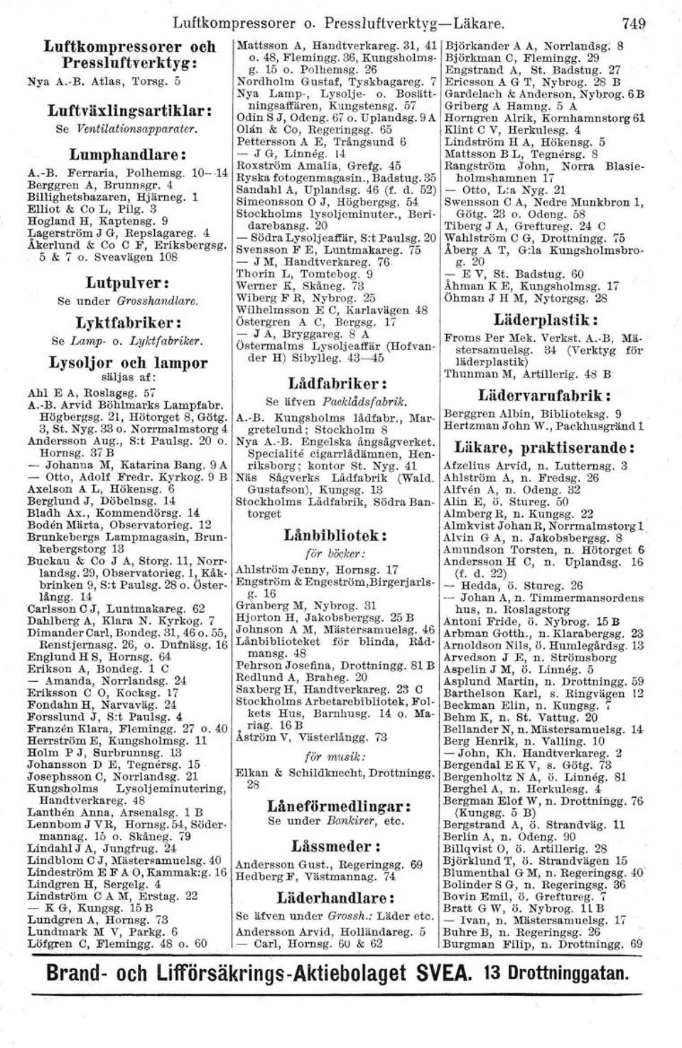 28 B Nya Lanrp-, Lysolje- o. Bosätt- Gardelach & Anderson, Nybrog. 6B Luftväxlingsartiklar : Se Ventilationsapparater. Lumphandlare: A.-B. Ferraria, Polhemsg. Berggren A, Brunnsgr.