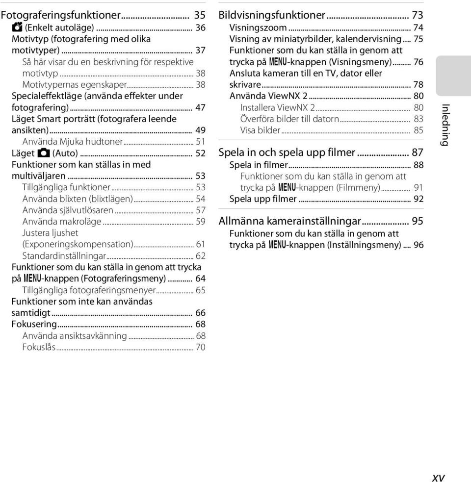 .. 52 Funktioner som kan ställas in med multiväljaren... 53 Tillgängliga funktioner... 53 Använda blixten (blixtlägen)... 54 Använda självutlösaren... 57 Använda makroläge.