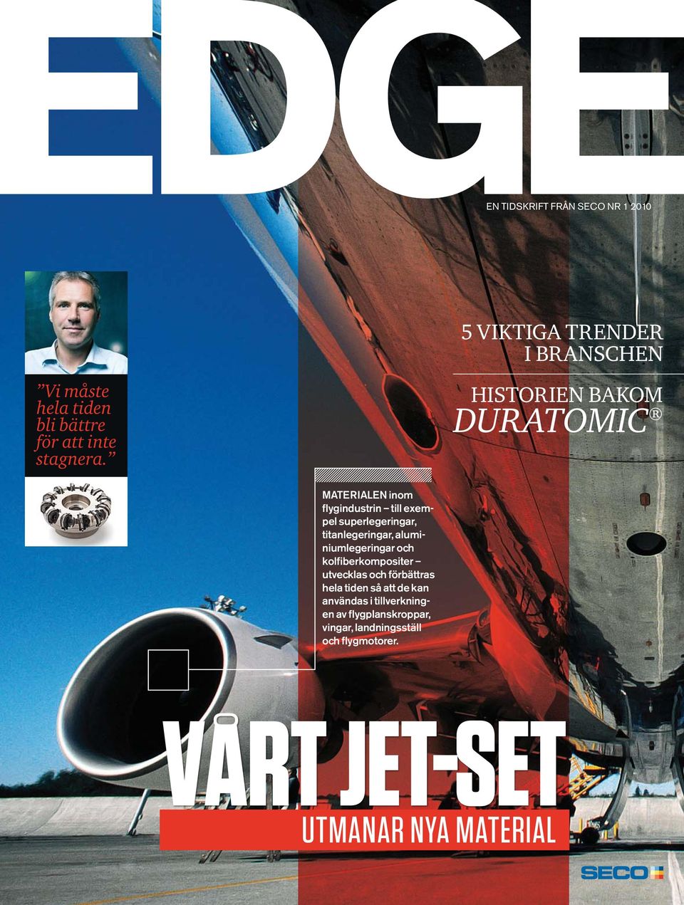 superlegeringar, titanlegeringar, aluminiumlegeringar och kolfiberkompositer utvecklas och förbättras hela