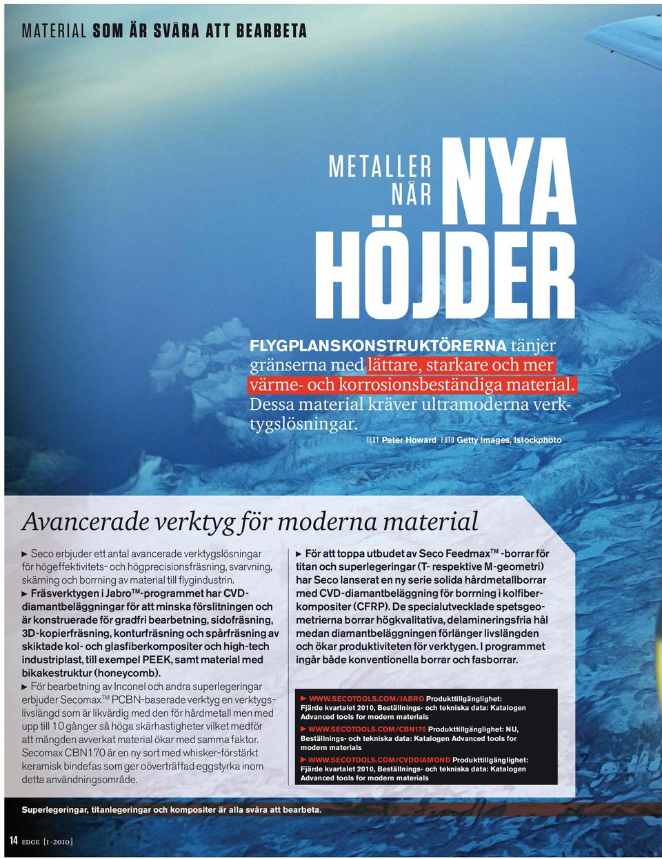 TEXT Peter Howard FOTO Getty Images, Istockphoto Avancerade verktyg för moderna material Seco erbjuder ett antal avancerade verktygslösningar för högeffektivitets- och högprecisionsfräsning,