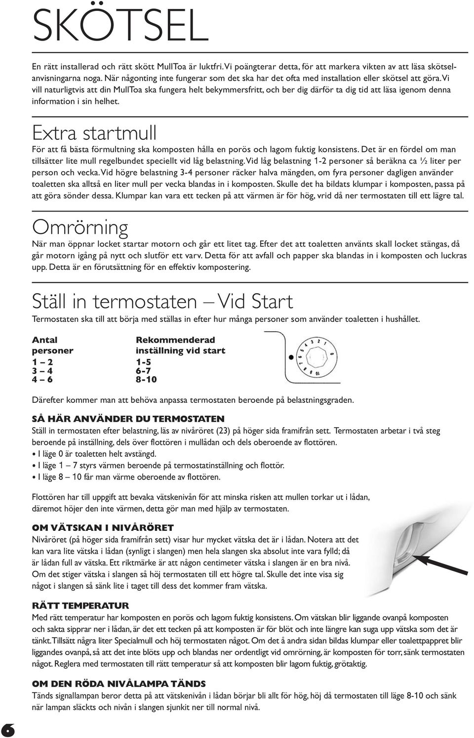 Vi vill naturligtvis att din MullToa ska fungera helt bekymmersfritt, och ber dig därför ta dig tid att läsa igenom denna information i sin helhet.