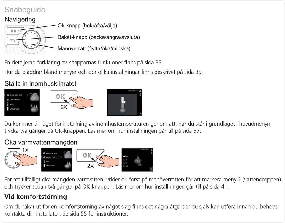 Läs mer om hur inställningen går till på sida 37.